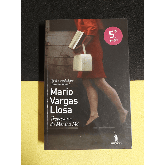 Mario Vargas Llosa - Travessuras da menina má: Qual o verdadeiro rosto do amor?
