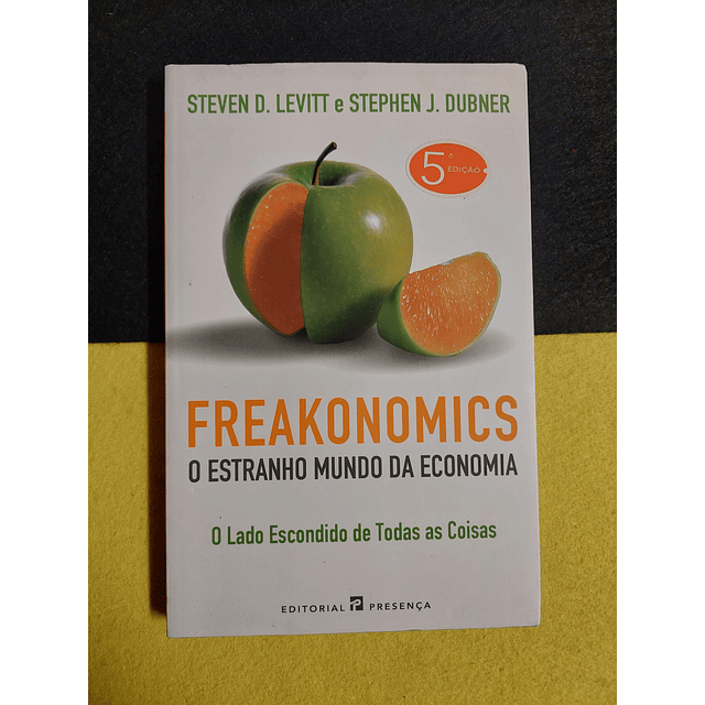 Steven D. Levitt, Stephen J. Dubner - Freakonomics: O estranho mundo da economia