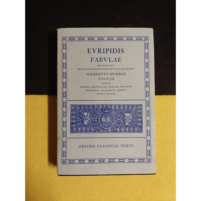 Evripidis Fabvlae - Gilbertvs Murray. Tomvs III