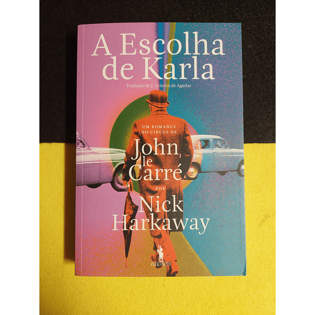 Nick Harkaway - A escolha de Karla: Um romance do Circus de John Le Carré