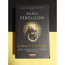 Niall Ferguson - A praça e a torre: Redes, hierarquias e a luta pelo poder global