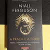 Niall Ferguson - A praça e a torre: Redes, hierarquias e a luta pelo poder global