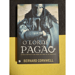 Bernard Cornwell - O lorde pagão: Estará o destino de uma nação nas mãos de um proscrito?