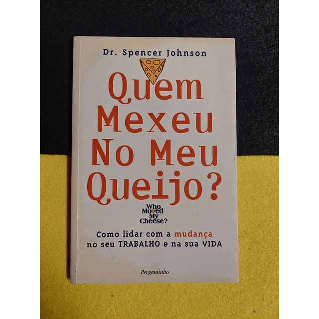 Dr. Spencer Johnson - Quem mexeu no meu queijo? 