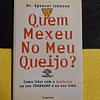 Dr. Spencer Johnson - Quem mexeu no meu queijo? 