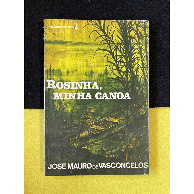 José Mauro de Vasconcelos - Rosinha, minha canoa 