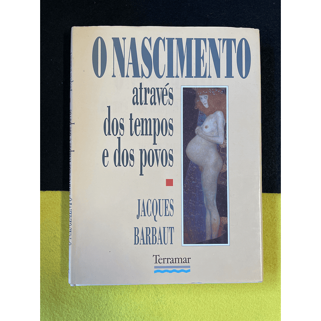 Jacques Barbaut - O nascimento através dos tempos e dos povos