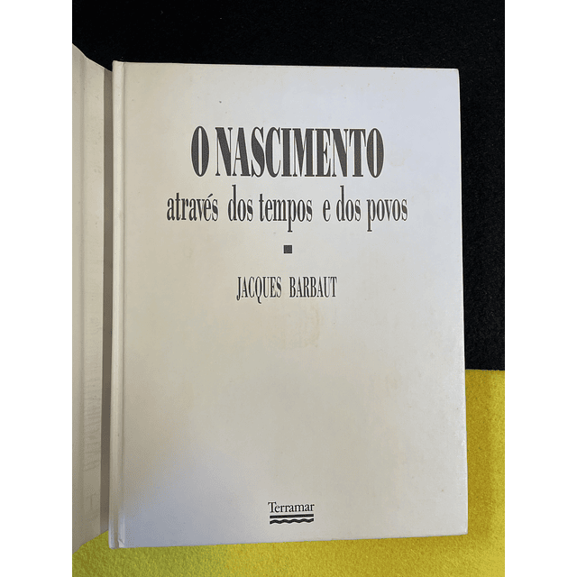 Jacques Barbaut - O nascimento através dos tempos e dos povos