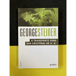 George Steiner - O transporte para San Cristóbal de A. H.