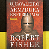 Robert Fisher - O cavaleiro da armadura enferrujada