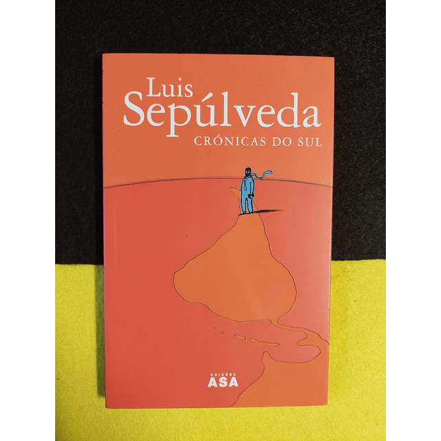 Luis Sepúlveda - Crónicas do sul