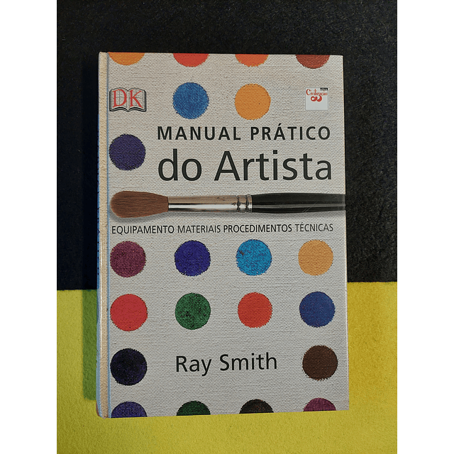 Ray Smith - Manual prático do artista: Equipamento materiais procedimentos técnicas