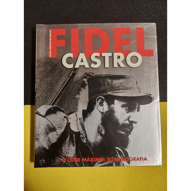 Fidel Castro - O líder máximo: Fotobiografia