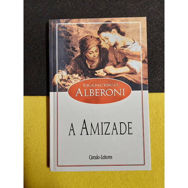 Francesco Alberoni - A amizade