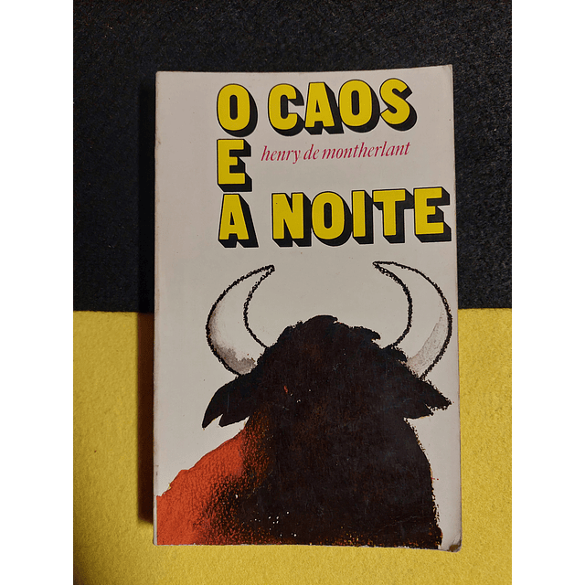 Henry De Montherlant - O caos e a noite