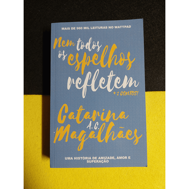 Catarina A. C. Magalhães - Nem todos os espelhos refletem