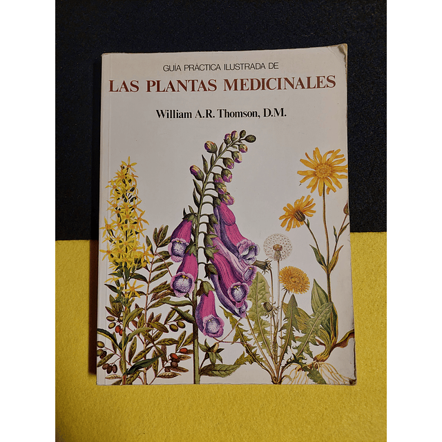 William A.R. Thomson D. M. - Guia práctica ilustrada de las plantas medicinales
