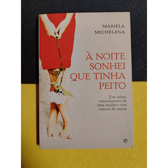 Mariela Michelena - À noite sonhei que tinha peito: Um relato emocionante de uma mulher com cancro da mama