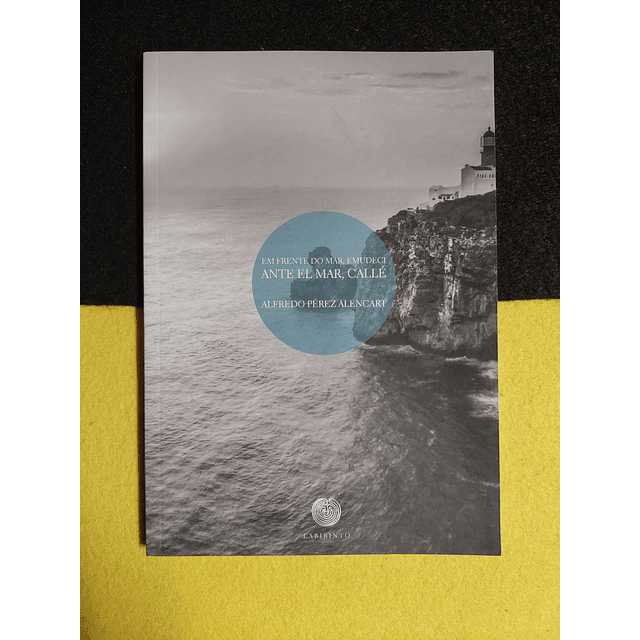 Alfredo Pérez Alencart - Em frente do mar, emudeci, ante el mar, callé