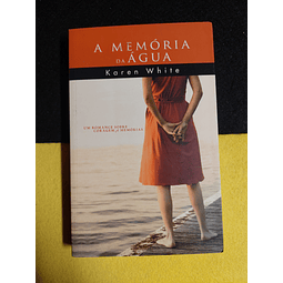 Karen White - A memórias da água: Um romance sobre coragem e memórias