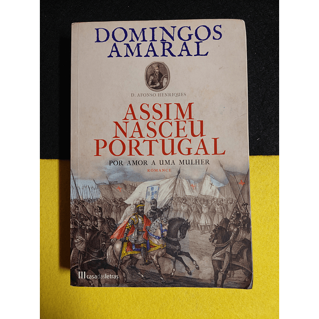 Domingos Amaral - Assim nasceu Portugal por amor a uma mulher