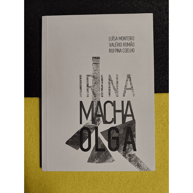 Luísa Monteiro, Valério Romão, Rui Pina Coelho - Irina Macha Olga