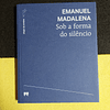 Emanuel Madalena - Sob a forma do silêncio