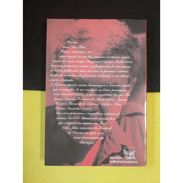 Raymond Carver - Heroísmos não, por favor