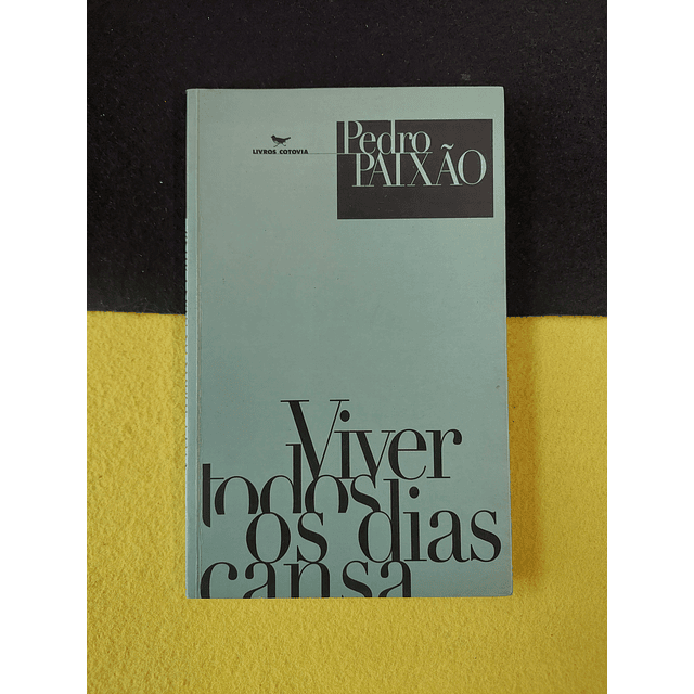 Pedro Paixão - Viver todos os dias cansa