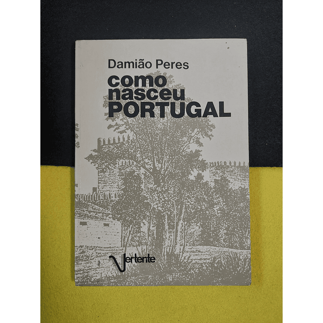 Damião Peres - Como nasceu Portugal