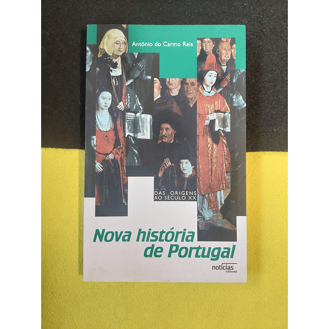 António do Carmo Reis - Nova história de Portugal das origens ao século XX