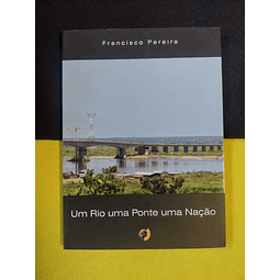 Francisco Pereira - Um rio uma ponte uma nação