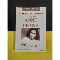 Carol Ann Lee - Rosas da terra: A biografia de Anne Frank 