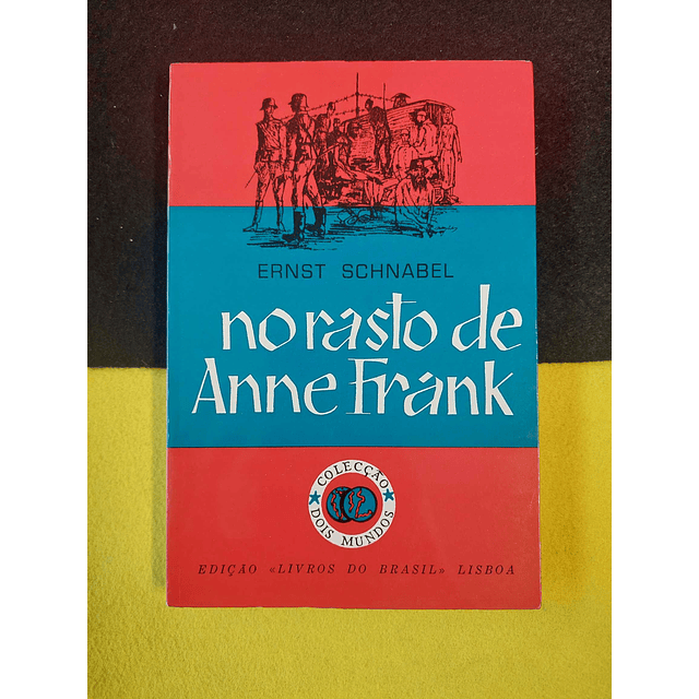 Ernst Schnabel - No rasto de Anne Frank  