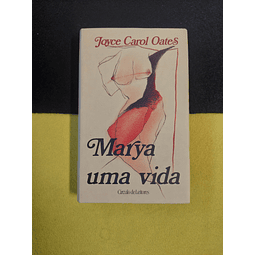 Joyce Carol Oates - Marya uma vida