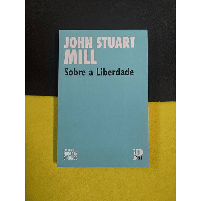 John Stuart Mill - Sobre a liberdade