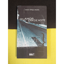 Vasco Graça Moura - Meu amor, era de noite 