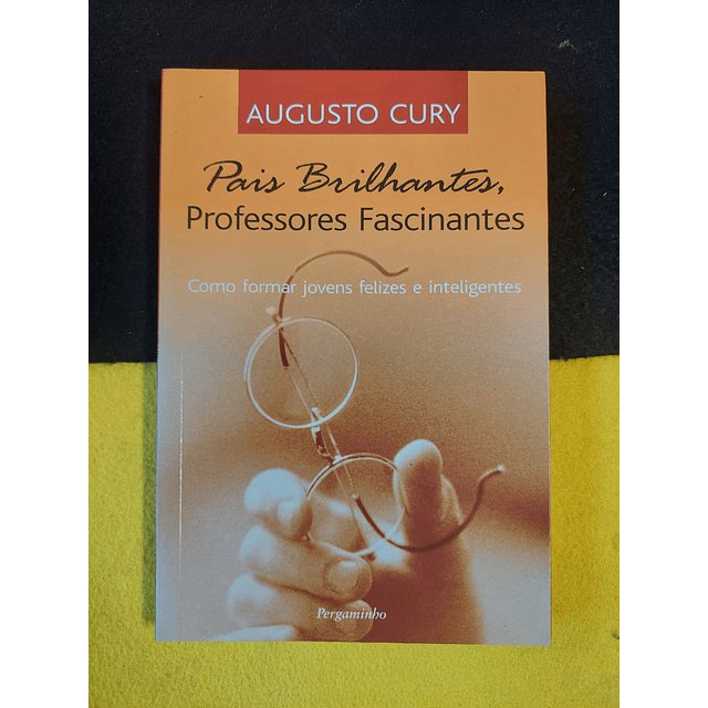 Augusto Cury - Pais brilhantes, professores fascinantes 