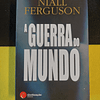 Niall Ferguson - A guerra do mundo
