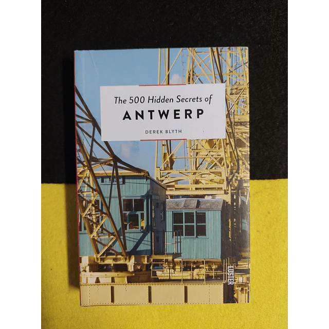 Derek Blyth - The 500 hidden secrets of Antwerp