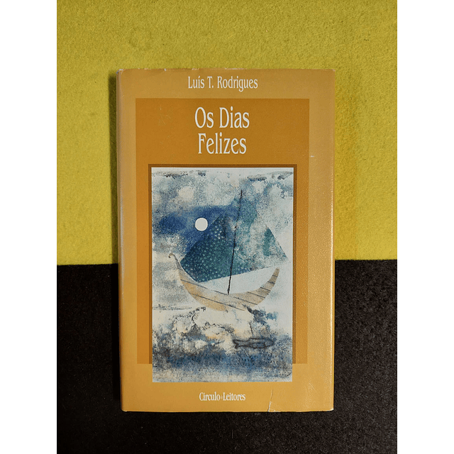 Luís T. Rodrigues - Os dias felizes