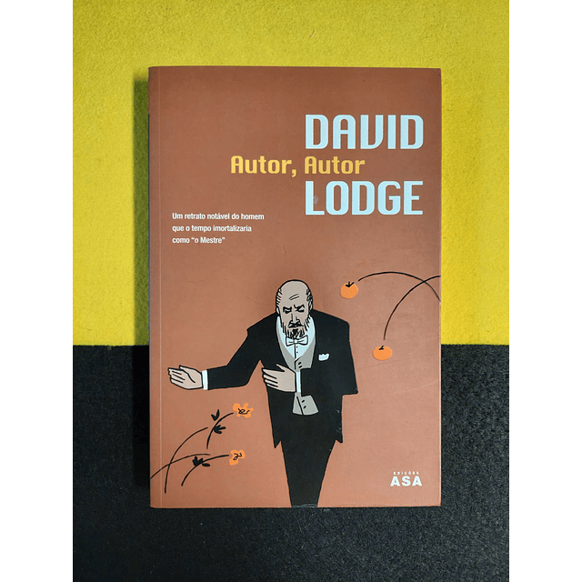 David Lodge - Autor, autor: Um retrato notável do homem que o tempo imortalizaria como "o mestre"