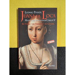 Ludwig Pfandl - Juana La Loca: Madre del emperador Carlos V 
