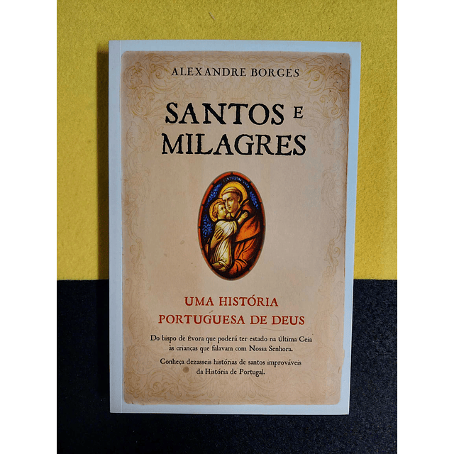 Alexandre Borges - Santos e milagres: Uma história portuguesa de deus