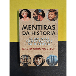 David Aaronovitch - Mentiras da história: As maiores conspirações da história