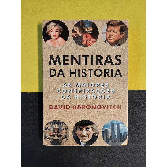 David Aaronovitch - Mentiras da história: As maiores conspirações da história