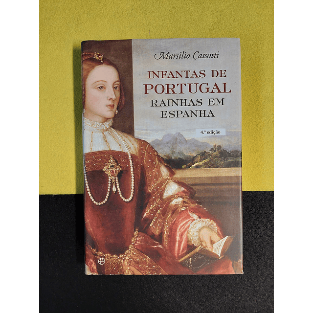 Marsilio Cassotti - Infantas de Portugal: Rainhas em Espanha