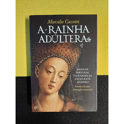 Marsilio Cassotti - A rainha adúltera: Joana de Portugal e o enigma da excelente senhora
