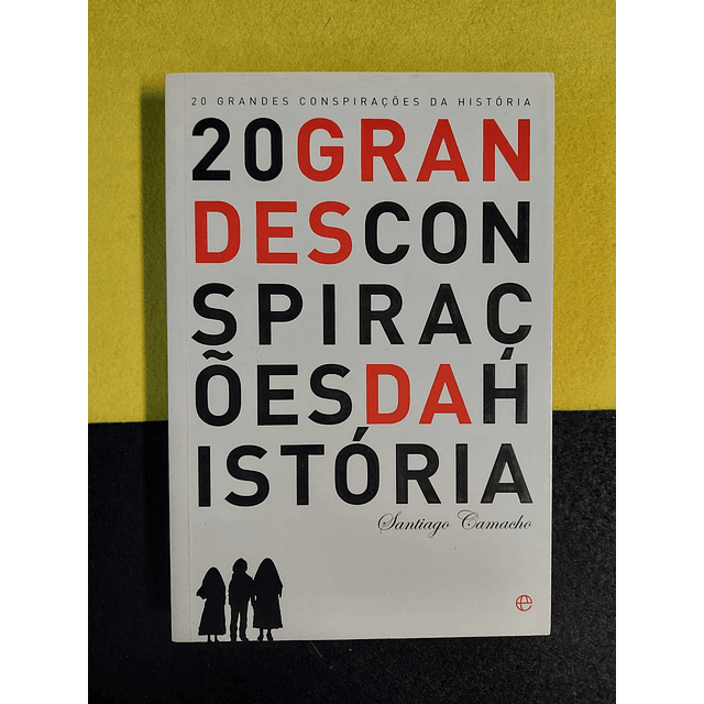 Santiago Camacho - 20 grandes conspirações da história