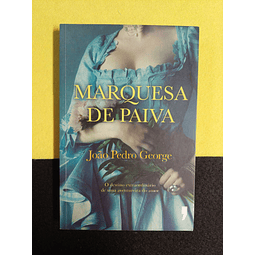 João Pedro George - Marquesa de Paiva: O destino extraordinário de uma aventureira do amor